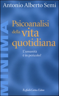 Psicoanalisi della vita quotidiana. L'umanità è in pericolo? - Librerie.coop