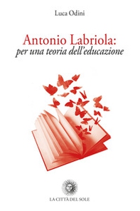 Antonio Labriola: per una teoria dell'educazione - Librerie.coop