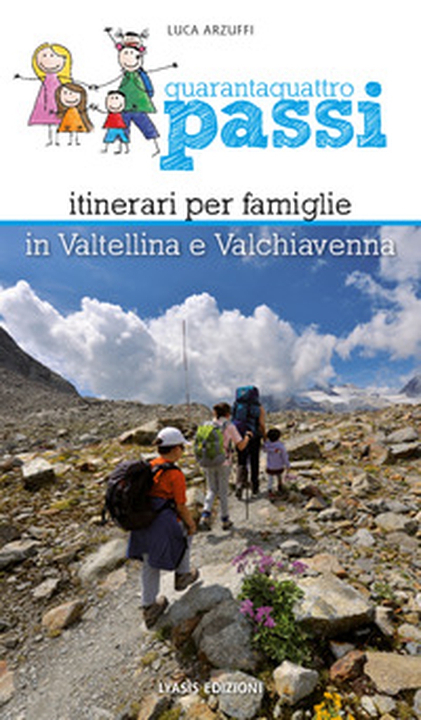 Quarantaquattro passi. Itinerari per famiglie in Valtellina e Valchiavenna - Librerie.coop Quarantaquattro passi. Itinerari per famiglie in Valtellina e Valchiavenna - Librerie.coop