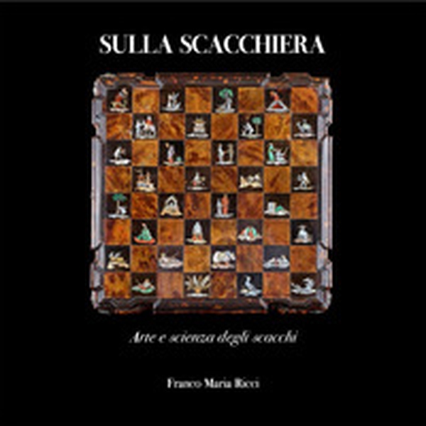 Sulla scacchiera. Arte e scienza degli scacchi - Librerie.coop Sulla scacchiera. Arte e scienza degli scacchi - Librerie.coop