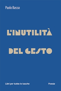 L'inutilità del gesto - Librerie.coop L'inutilità del gesto - Librerie.coop