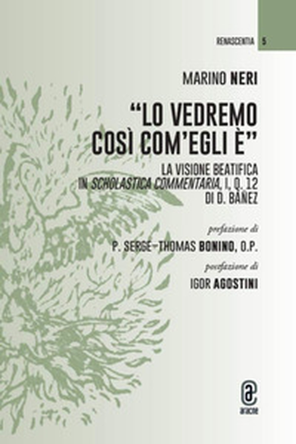 «Lo vedremo così com'Egli è». La visione beatifica in Scholastica Commentaria, I, q. 12 di D. Báñez - Librerie.coop