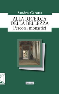 Alla ricerca della bellezza. Percorsi monastici - Librerie.coop Alla ricerca della bellezza. Percorsi monastici - Librerie.coop