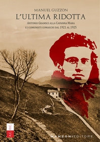 L'ultima ridotta. Antonio Gramsci alla Capanna Mara e i comunisti comaschi dal 1921 al 1925 - Librerie.coop