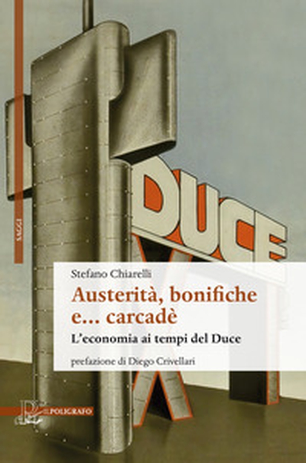 Austerità, bonifiche e... carcadè. L'economia ai tempi del Duce - Librerie.coop Austerità, bonifiche e... carcadè. L'economia ai tempi del Duce - Librerie.coop