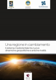 Una regione in cambiamento. Il sistema mediorientale tra nuove dinamiche geopolitiche e antiche rivalità - Librerie.coop