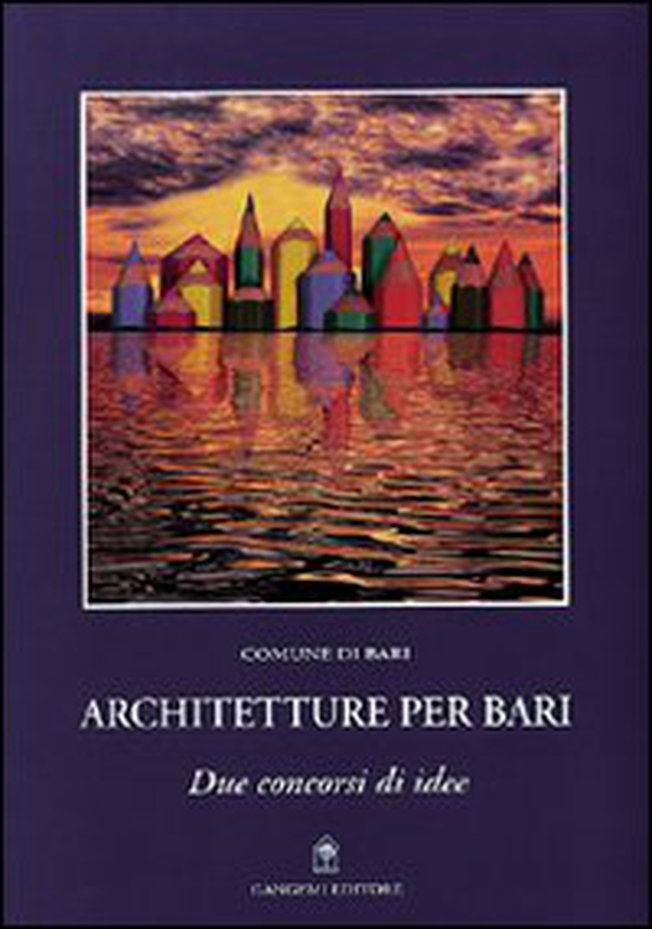 Architetture per Bari. Due concorsi di idee - Librerie.coop Architetture per Bari. Due concorsi di idee - Librerie.coop