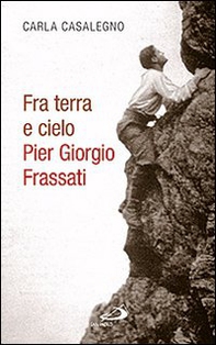 Fra terra e cielo. Pier Giorgio Frassati. L'ingegnere dei minatori in preghiera adorante - Librerie.coop Fra terra e cielo. Pier Giorgio Frassati. L'ingegnere dei minatori in preghiera adorante - Librerie.coop