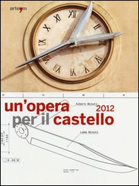 Un'opera per il castello 2012. Lo spazio della memoria, la memoria dello spazio. (Napoli, 24 maggio-24 giugno 2013) - Librerie.coop