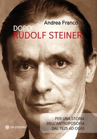 Dopo Rudolf Steiner. Per una storia dell'antroposofia dal 1925 ad oggi - Librerie.coop