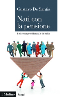 Nati con la pensione. Il sistema previdenziale in Italia - Librerie.coop