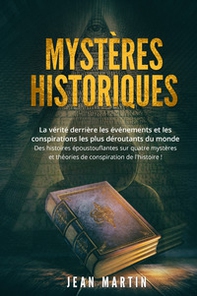 Mystères historiques. La vérité derrière les événements et les conspirations les plus déroutants du monde. Des histoires époustouflantes sur quatre mystères et théories de conspiration de l'histoire! - Librerie.coop