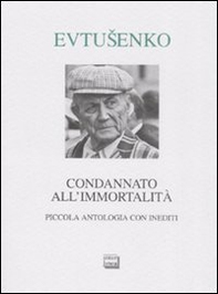 Condannato all'immortalità. Piccola antologia con inediti - Librerie.coop