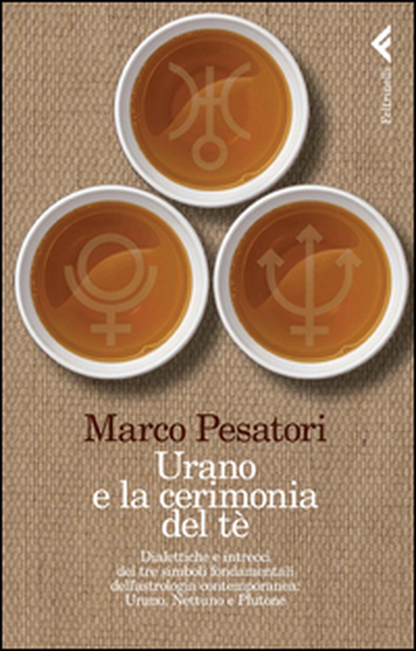 Urano e la cerimonia del tè. Dialettiche e intrecci dei tre simboli fondamentali dell'astrologia contemporanea: Urano, Nettuno e Plutone - Librerie.coop Urano e la cerimonia del tè. Dialettiche e intrecci dei tre simboli fondamentali dell'astrologia contemporanea: Urano, Nettuno e Plutone - Librerie.coop