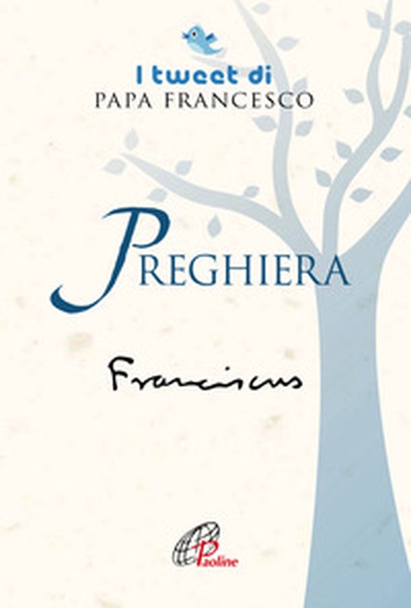 Preghiera. I tweet di papa Francesco - Librerie.coop Preghiera. I tweet di papa Francesco - Librerie.coop