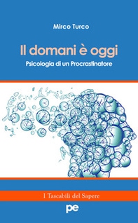 Il domani è oggi. Psicologia di un procrastinatore - Librerie.coop Il domani è oggi. Psicologia di un procrastinatore - Librerie.coop