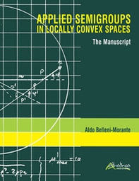 Applied semigroups in locally convex spaces. The manuscript. Ediz. inglese e italiana - Librerie.coop Applied semigroups in locally convex spaces. The manuscript. Ediz. inglese e italiana - Librerie.coop