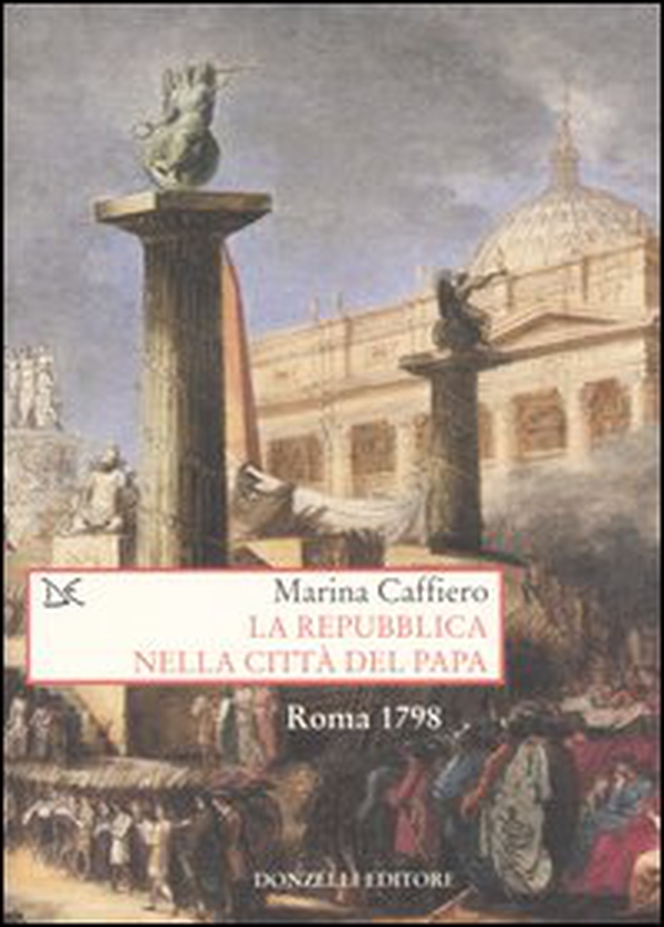La repubblica nella città del Papa. Roma 1798 - Librerie.coop