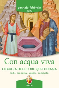 Con acqua viva. Liturgia delle ore quotidiana. Lodi, ora sesta, vespri, compieta. Gennaio-febbraio 2020 - Librerie.coop
