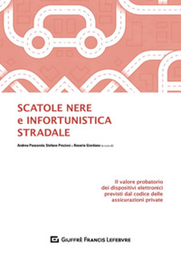 Scatole nere e infortunistica stradale. Il valore probatorio dei dispositivi elettronici previsti dal codice delle assicurazioni private - Librerie.coop