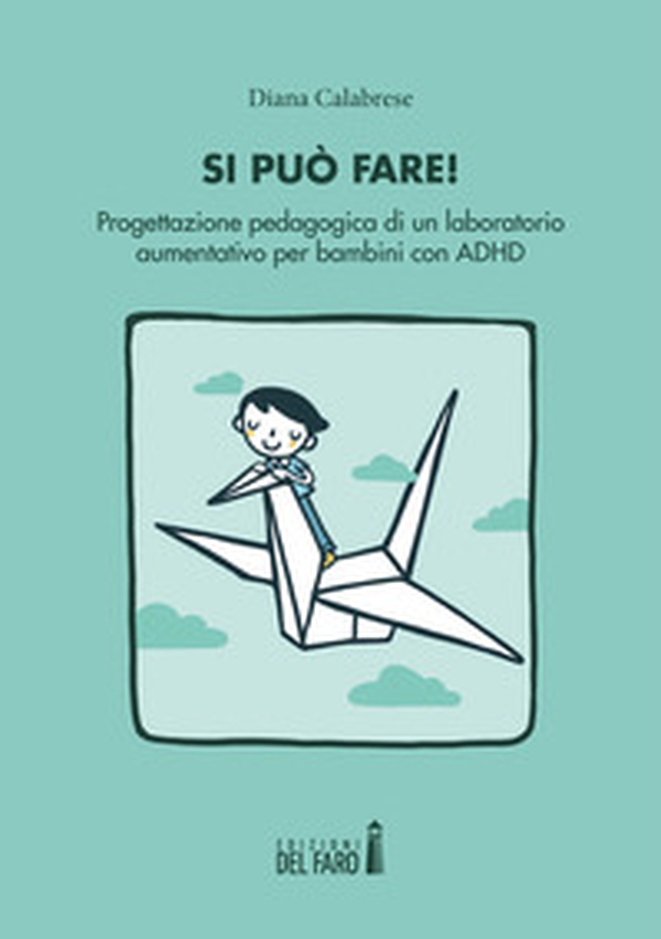 Si può fare! Progettazione pedagogica di un laboratorio aumentativo per bambini con ADHD - Librerie.coop Si può fare! Progettazione pedagogica di un laboratorio aumentativo per bambini con ADHD - Librerie.coop