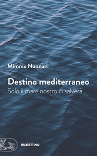 Destino mediterraneo. Solo il mare nostro ci salverà - Librerie.coop Destino mediterraneo. Solo il mare nostro ci salverà - Librerie.coop