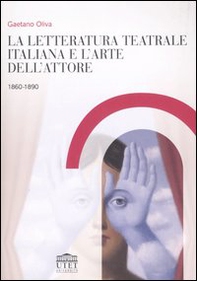 La letteratura teatrale italiana e l'arte dell'attore 1860-1890 - Librerie.coop