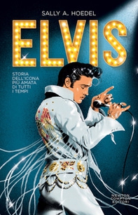 Elvis. Storia dell'icona più amata di tutti i tempi - Librerie.coop