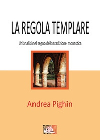 La regola templare. Un'analisi nel segno della tradizione monastica - Librerie.coop