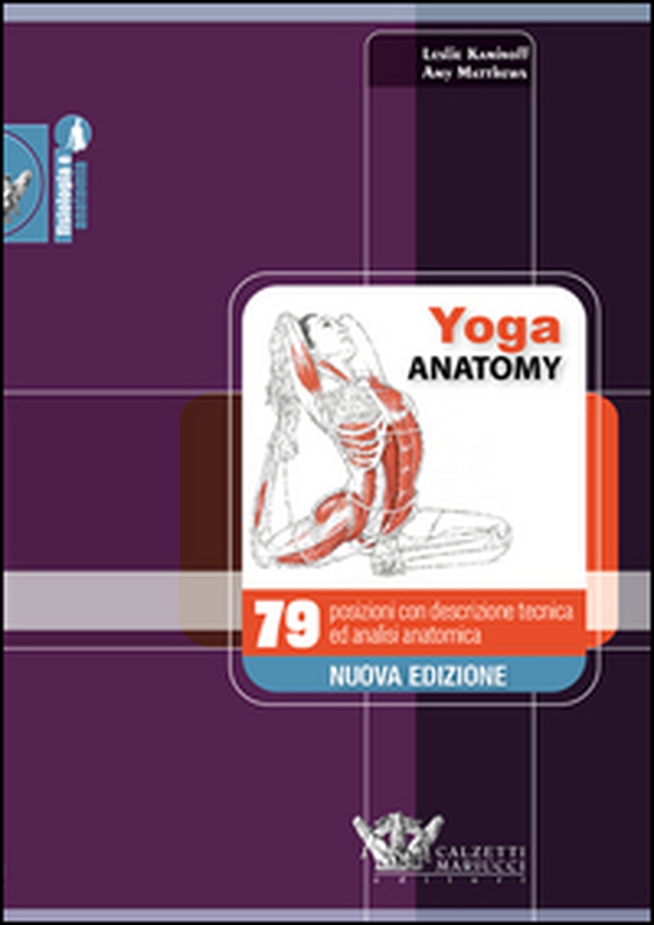 Yoga anatomy. 79 posizioni con descrizione tecnica ed analisi anatomica - Librerie.coop Yoga anatomy. 79 posizioni con descrizione tecnica ed analisi anatomica - Librerie.coop