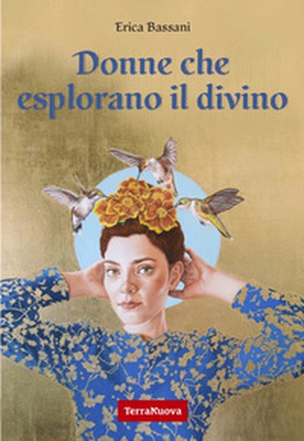 Donne che esplorano il divino. La spiritualità narrata dal punto di vista femminile attraverso le voci di 9 maestre di diverse tradizioni religiose - Librerie.coop Donne che esplorano il divino. La spiritualità narrata dal punto di vista femminile attraverso le voci di 9 maestre di diverse tradizioni religiose - Librerie.coop