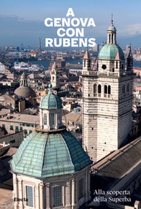 A Genova con Rubens. Alla scoperta della Superba - Librerie.coop A Genova con Rubens. Alla scoperta della Superba - Librerie.coop