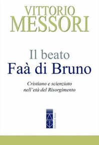 Il beato Faà di Bruno. Cristiano e scienziato nell'età del Risorgimento - Librerie.coop Il beato Faà di Bruno. Cristiano e scienziato nell'età del Risorgimento - Librerie.coop