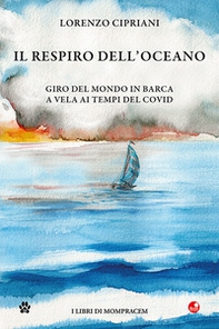 Il respiro dell'oceano. Giro del mondo in barca a vela ai tempi del Covid - Librerie.coop Il respiro dell'oceano. Giro del mondo in barca a vela ai tempi del Covid - Librerie.coop