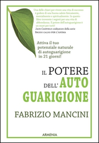 Il potere dell'autoguarigione. Un programma di 21 giorni per guarire con la forza della mente - Librerie.coop