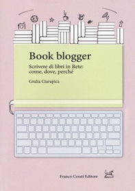 Book blogger. Scrivere di libri in rete: come, dove, perché - Librerie.coop