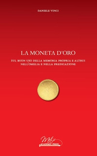 La moneta d'oro. Sul buon uso della memoria propria e altrui nell'omelia e nella predicazione - Librerie.coop