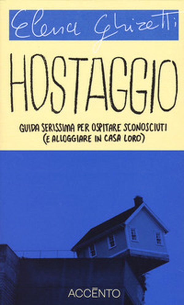 Hostaggio. Guida serissima per ospitare sconosciuti (e alloggiare in casa loro) - Librerie.coop Hostaggio. Guida serissima per ospitare sconosciuti (e alloggiare in casa loro) - Librerie.coop
