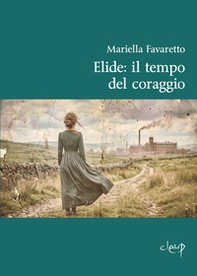 Il tempo del coraggio. Elide - Librerie.coop