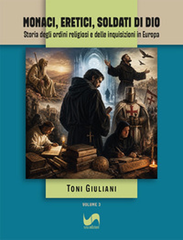 Monaci, eretici, soldati di Dio. Storia degli ordini religiosi e delle inquisizioni in Europa - Librerie.coop