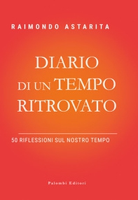 Diario di un tempo ritrovato. 50 riflessioni sul nostro tempo - Librerie.coop