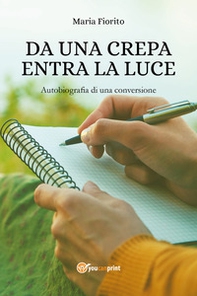 Da una crepa entra la luce. Autobiografia di una conversione - Librerie.coop