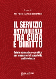 Il servizio antiviolenza tra cura e diritto. Guida normativa e pratica per operatori di sportello antiviolenza - Librerie.coop