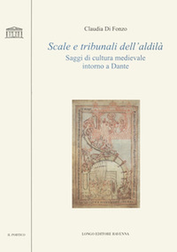 Scale e tribunali dell'aldilà. Saggi di cultura medievale intorno a Dante - Librerie.coop Scale e tribunali dell'aldilà. Saggi di cultura medievale intorno a Dante - Librerie.coop