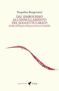 Dal simbolismo all'annullamento del soggetto lirico. Analisi dell'opera del poeta Franco Costabile - Librerie.coop