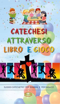 Catechesi attraverso libro e gioco. Sussidi catechetici per bambini e ragazzi - Librerie.coop