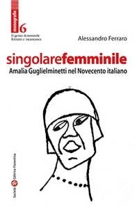 Singolare femminile. Amalia Guglielminetti nel Novecento italiano - Librerie.coop Singolare femminile. Amalia Guglielminetti nel Novecento italiano - Librerie.coop