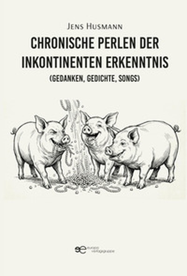 Chronische Perlen der inkontinenten Erkenntnis (Gedanken, Gedichte, Songs) - Librerie.coop
