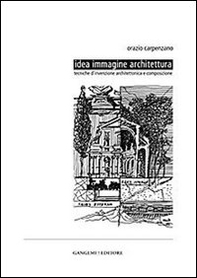 Idea immagine architettura. Tecniche d'invenzione architettonica e composizione - Librerie.coop Idea immagine architettura. Tecniche d'invenzione architettonica e composizione - Librerie.coop