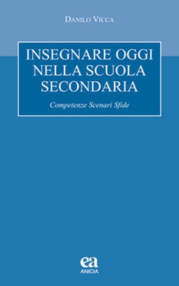 Insegnare oggi nella scuola secondaria. Competenze, scenari, sfide - Librerie.coop Insegnare oggi nella scuola secondaria. Competenze, scenari, sfide - Librerie.coop